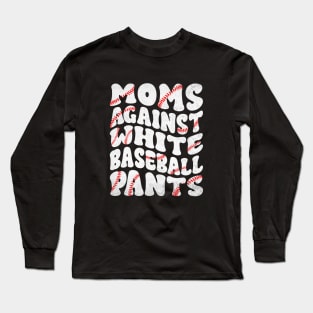 Mom Against White Baseball Pants Funny Baseball Mom Long Sleeve T-Shirt